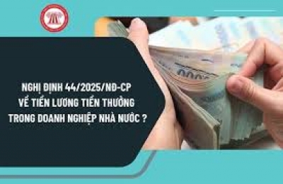 Ngày 28/02/2025, Chính phủ ban hành Nghị định 44/2025/NĐ-CP về quản lý lao động, tiền lương, thù lao, tiền thưởng trong doanh nghiệp nhà nước.