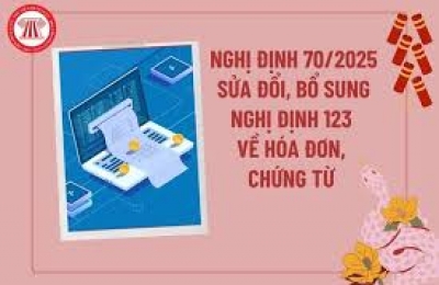 NGHI ĐỊNH Số: 70/2025/NĐ-CP SỬA ĐỔI, BỔ SUNG MỘT SỐ ĐIỀU CỦA NGHỊ ĐỊNH SỐ 123/2020/NĐ-CP NGÀY 19 THÁNG 10 NĂM 2020 CỦA CHÍNH PHỦ QUY ĐỊNH VỀ HÓA ĐƠN, CHỨNG TỪ