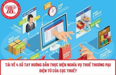 TOÀN VĂN 4 SỔ TAY hướng dẫn thực hiện nghĩa vụ thuế thương mại điện tử vừa phát hành
