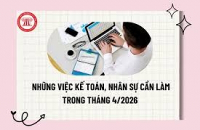 Các công việc kế toán nhân sự doanh nghiệp cần làm trong tháng 4/2026