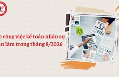Các công việc kế toán nhân sự cần làm trong tháng 8/2026