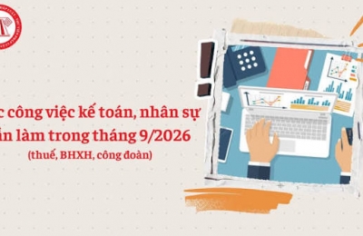 Các công việc kế toán nhân sự cần làm trong tháng 9/2026 (thuế, BHXH, công đoàn)