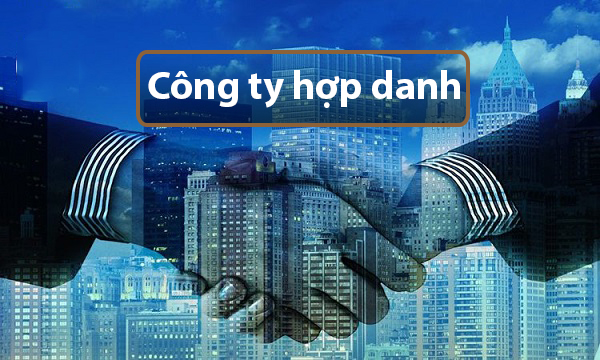 Chi Tiết Hồ Sơ, Thủ Tục & Điều Kiện Thành Lập Công Ty Hợp Danh